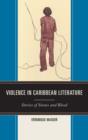 Violence in Caribbean Literature : Stories of Stones and Blood - Book
