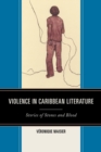 Violence in Caribbean Literature : Stories of Stones and Blood - eBook