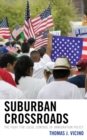 Suburban Crossroads : The Fight for Local Control of Immigration Policy - Book