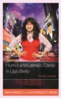 Humor and Latina/o Camp in Ugly Betty : Funny Looking - eBook