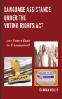 Language Assistance Under the Voting Rights Act : Are Voters Lost in Translation? - Book