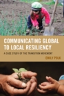 Communicating Global to Local Resiliency : A Case Study of the Transition Movement - Book