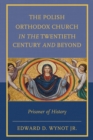 The Polish Orthodox Church in the Twentieth Century and Beyond : Prisoner of History - Book
