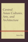Central Asian Cultures, Arts, and Architecture - eBook
