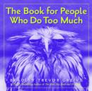 Book for People Who Do Too Much - Book