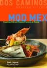 Mod Mex : Cooking Vibrant Fiesta Flavors at Home - eBook