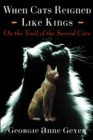 When Cats Reigned Like Kings : On the Trail of the Sacred Cats - eBook
