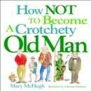 How Not to Become a Crotchety Old Man - eBook