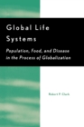 Global Life Systems : Population, Food, and Disease in the Process of Globalization - Book