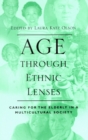 Age through Ethnic Lenses : Caring for the Elderly in a Multicultural Society - Book