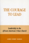 The Courage to Lead : Leadership in the African American Urban Church - Book