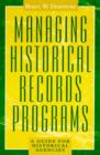 Managing Historical Records Programs : A Guide for Historical Agencies - Book