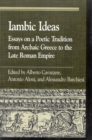 Iambic Ideas : Essays on a Poetic Tradition from Archaic Greece to the Late Roman Empire - Book