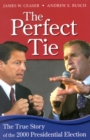 The Perfect Tie : The True Story of the 2000 Presidential Election - Book