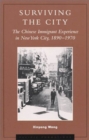 Surviving the City : The Chinese Immigrant Experience in New York City, 1890D1970 - Book