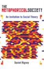 The Metaphorical Society : An Invitation to Social Theory - Book