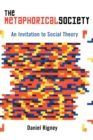 The Metaphorical Society : An Invitation to Social Theory - Book