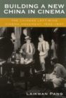 Building a New China in Cinema : The Chinese Left-Wing Cinema Movement, 1932-1937 - Book