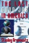 The Last Good Job in America : Work and Education in the New Global Technoculture - Book