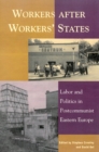 Workers after Workers' States : Labor and Politics in Postcommunist Eastern Europe - Book