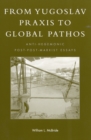 From Yugoslav Praxis to Global Pathos : Anti-Hegemonic Post-post-Marxist Essays - Book