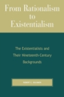From Rationalism to Existentialism : The Existentialists and Their Nineteenth-Century Backgrounds - Book