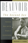 Beauvoir and The Second Sex : Feminism, Race, and the Origins of Existentialism - Book