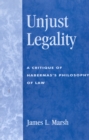 Unjust Legality : A Critique of Habermas's Philosophy of Law - Book
