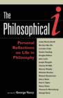 The Philosophical I : Personal Reflections on Life in Philosophy - Book