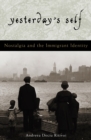 Yesterday's Self : Nostalgia and the Immigrant Identity - Book