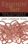 Hippocrates' Maze : Ethical Explorations of the Medical Labyrinth - Book