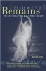 Immortal Remains : The Evidence for Life After Death - Book