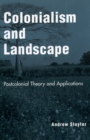 Colonialism and Landscape : Postcolonial Theory and Applications - Book