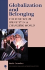 Globalization and Belonging : The Politics of Identity in a Changing World - Book