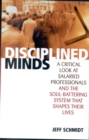 Disciplined Minds : A Critical Look at Salaried Professionals and the Soul-battering System That Shapes Their Lives - Book