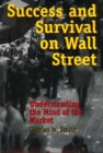 Success and Survival on Wall Street : Understanding the Mind of the Market - Book