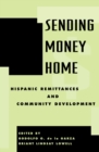 Sending Money Home : Hispanic Remittances and Community Development - Book