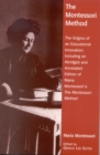 The Montessori Method : The Origins of an Educational Innovation: Including an Abridged and Annotated Edition of Maria Montessori's The Montessori Method - Book