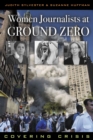Women Journalists at Ground Zero : Covering Crisis - Book