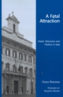 A Fatal Attraction : Public Television and Politics in Italy - Book