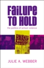 Failure to Hold : The Politics of School Violence - Book