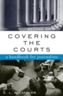 Covering the Courts : A Handbook for Journalists - Book