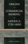 The Origins of Commercial Banking in America, 1750-1800 - Book