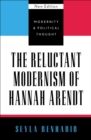 The Reluctant Modernism of Hannah Arendt - Book