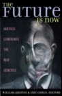 The Future is Now : America Confronts the New Genetics - Book
