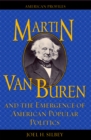 Martin Van Buren and the Emergence of American Popular Politics - Book