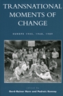 Transnational Moments of Change : Europe 1945, 1968, 1989 - Book