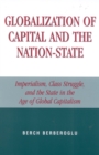 Globalization of Capital and the Nation-State : Imperialism, Class Struggle, and the State in the Age of Global Capitalism - Book