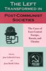 The Left Transformed in Post-Communist Societies : The Cases of East-Central Europe, Russia, and Ukraine - Book