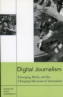 Digital Journalism : Emerging Media and the Changing Horizons of Journalism - Book